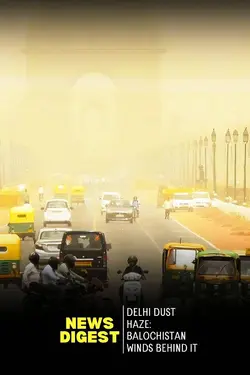 Delhi Dust Haze: Balochistan Winds Behind It